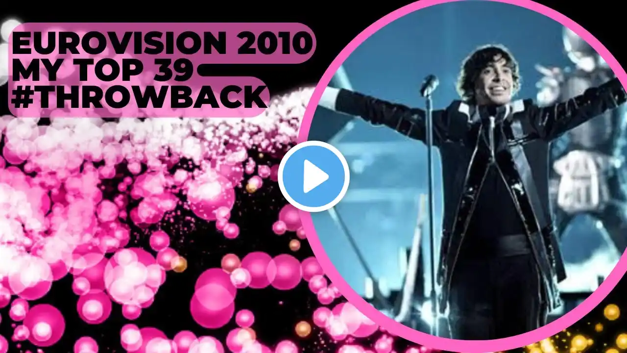 EUROVISION 2010 I MY TOP 39 I 13 YEARS LATER I #EUROVISIONTHROWBACK