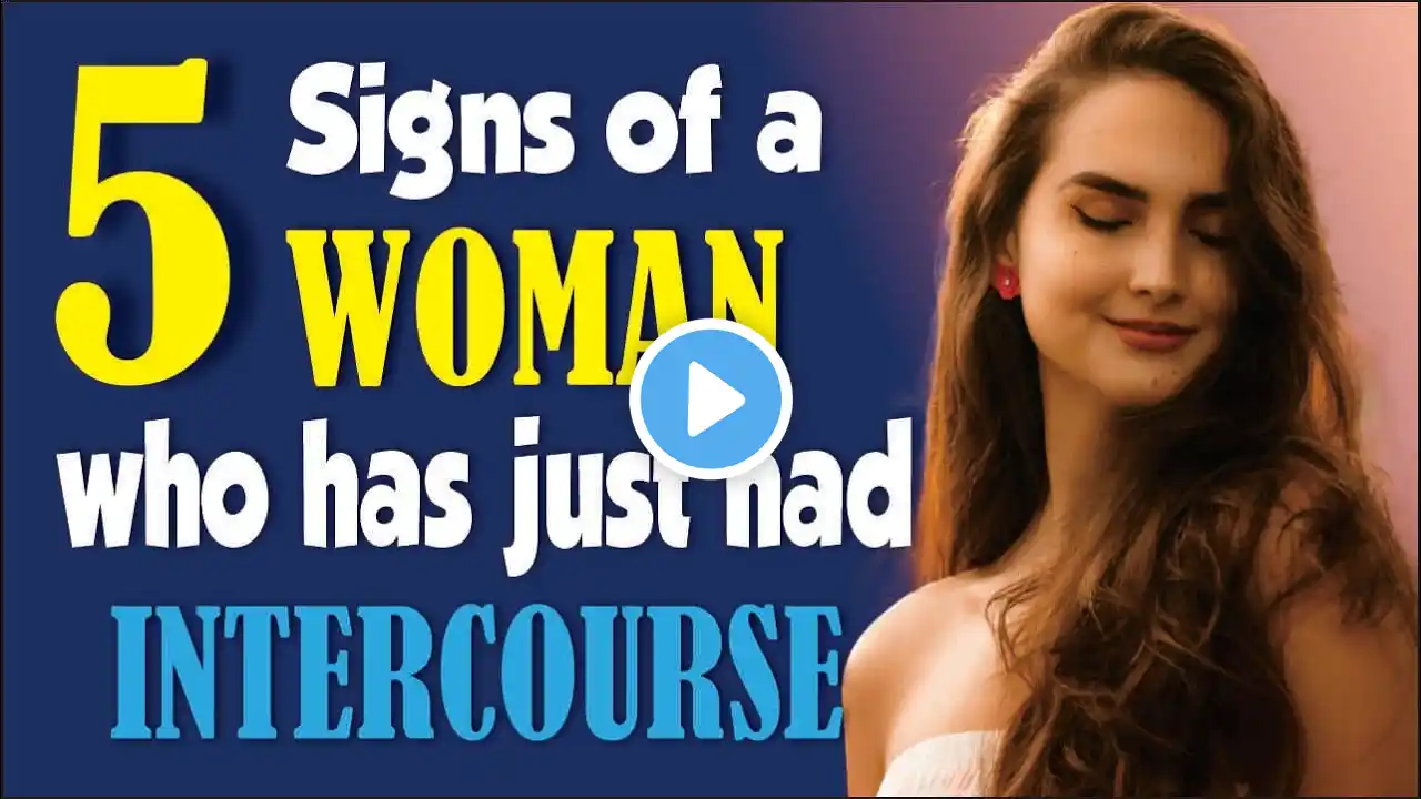 5 Signs of a WOMAN who has just Had INTERCOURSE, Men Must Know !!