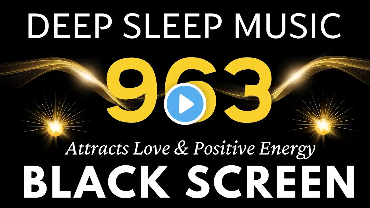 Miracle Healing Tones 963Hz Attracts Love & Positive Energy | Healing Old Negative Energy, Sleeping