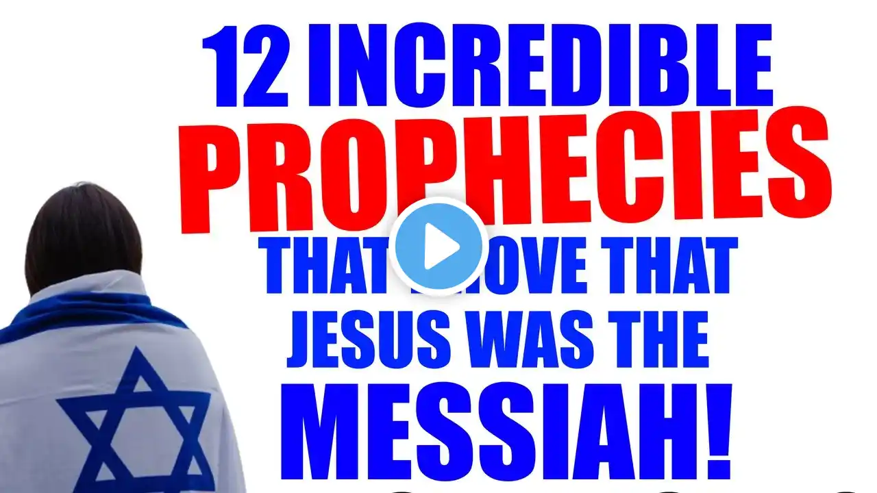 12 INCREDIBLE PROPHECIES That PROVE That JESUS Was the MESSIAH