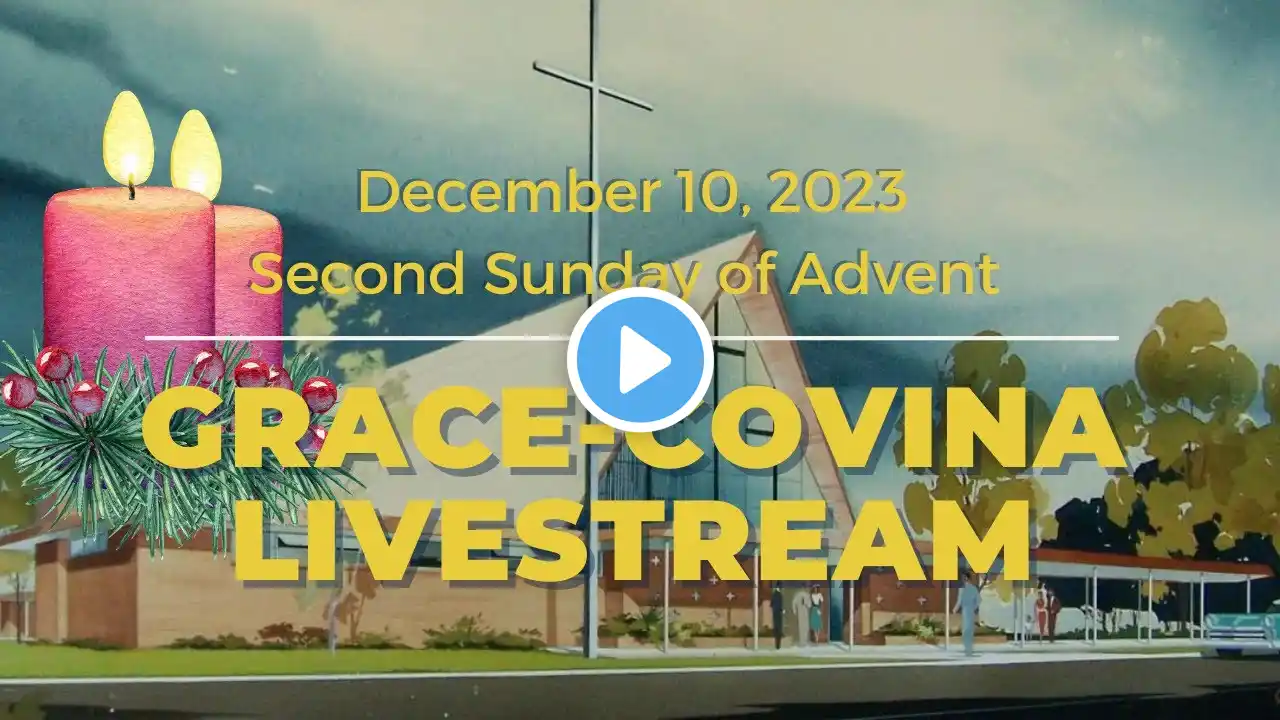 Grace-Covina Sunday Livestream - December 10, 2023