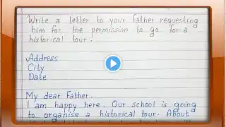 Write a letter to your father requesting him for the permission to go for a historical tour