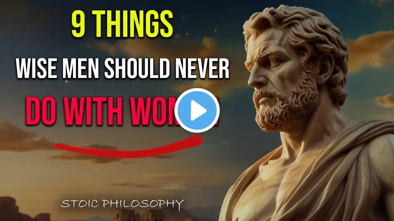 9 Things Wise Men Should Never Do with Women | The Stoic
