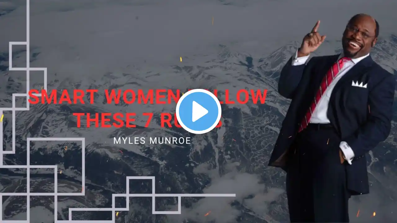 Smart Women Follow These 7 Rules- Myles Munroe