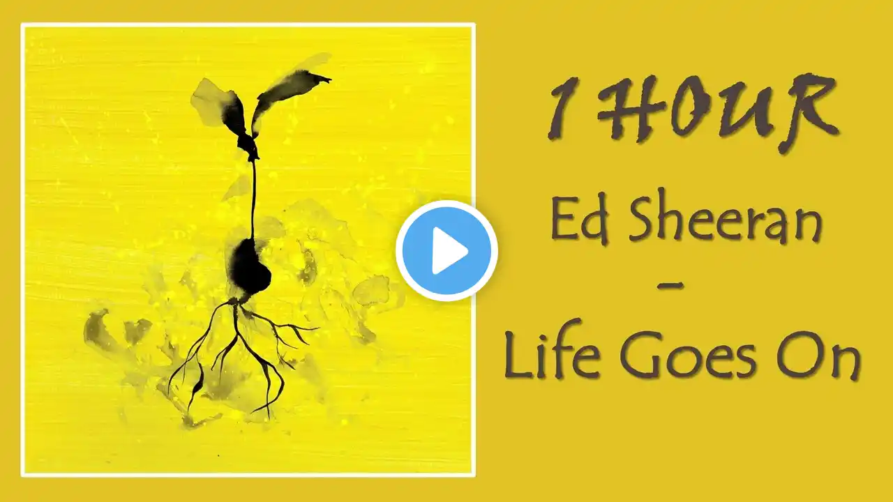 1 HOUR ED SHEERAN – LIFE GOES ON