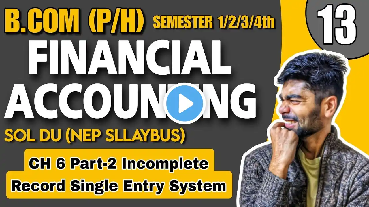 CH 6 Part-2 Incomplete Record Single Entry System| B.com (P/H)|FINANCIAL ACCOUNTING | Sem 1st Sol Du