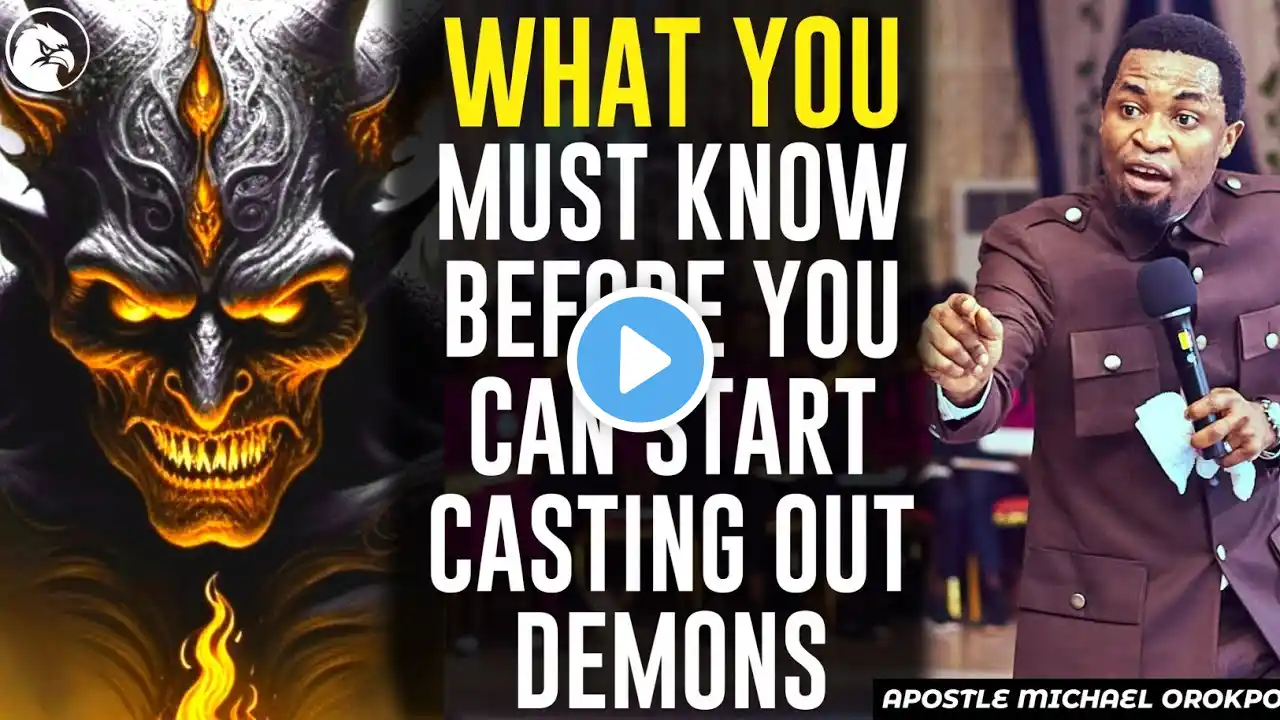 WHAT YOU MUST KNOW BEFORE YOU CAN START CASTING OUT DEMONS / HEALING THE SICK|APOSTLE MICHAEL OROKPO