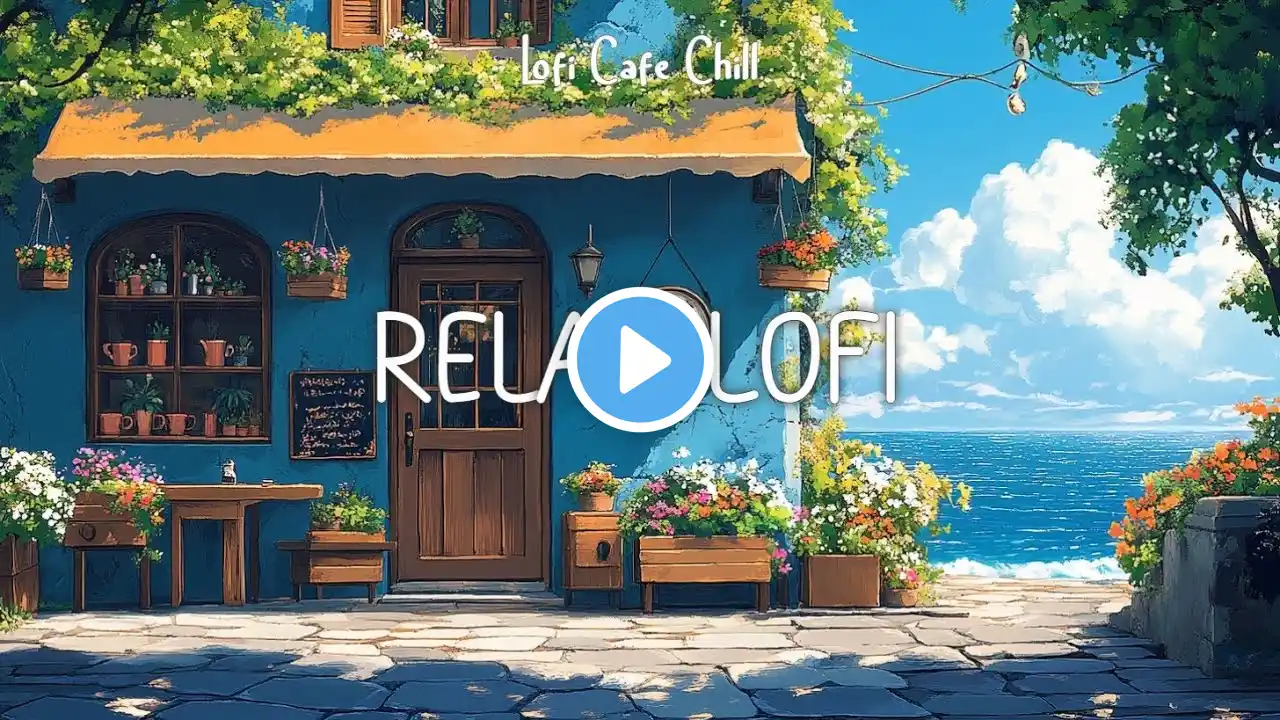 Lofi Cafe Chill Beats for Relaxing Studying and Working At Sunny Seaside Cafe Ambience Music