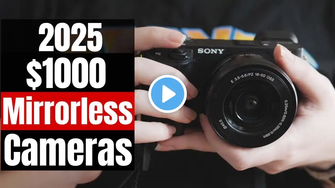 The 5 Best Mirrorless Cameras Under $1,000 in 2025 (Updated!)