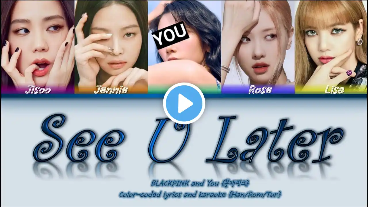 BLACKPINK and You-See U Later (Color-coded lyrics and karaoke Han/Rom/Tur)