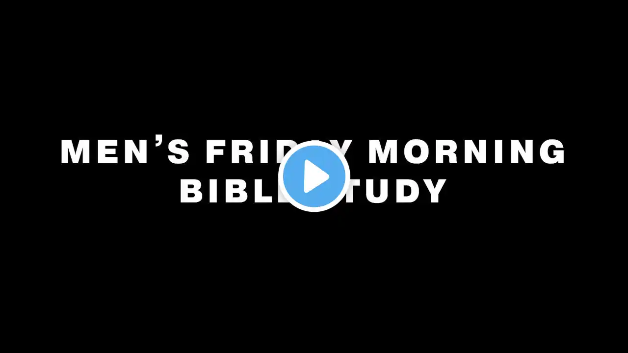 Men's Friday Morning Bible Study - June 24th, 2022