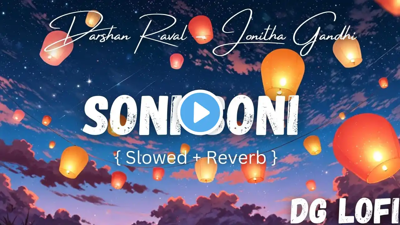 Soni Soni - Darshan Raval | Slowed + Reverb | Full Song Lyrics | Ishq Vishk Rebound | ‪@DGLofiMusic‬