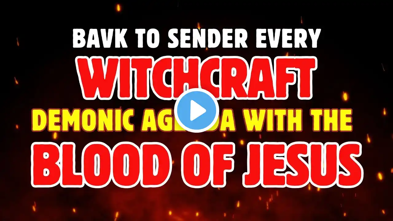 Back to Sender Every Witchcraft Demonic Agenda by the Holy Fire and Blood of Jesus