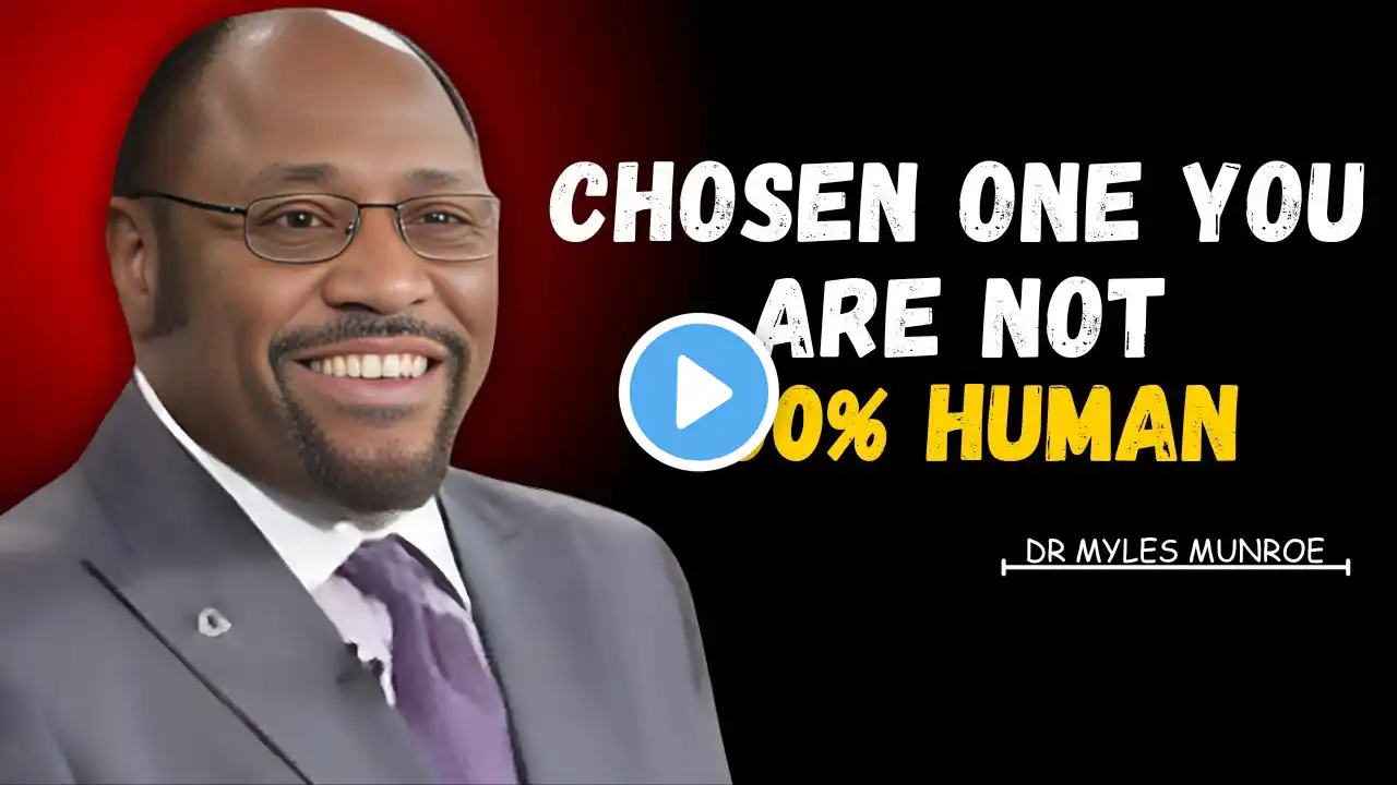 "Chosen One: You Are Not 100% Human || Myles Munroe Motivation"