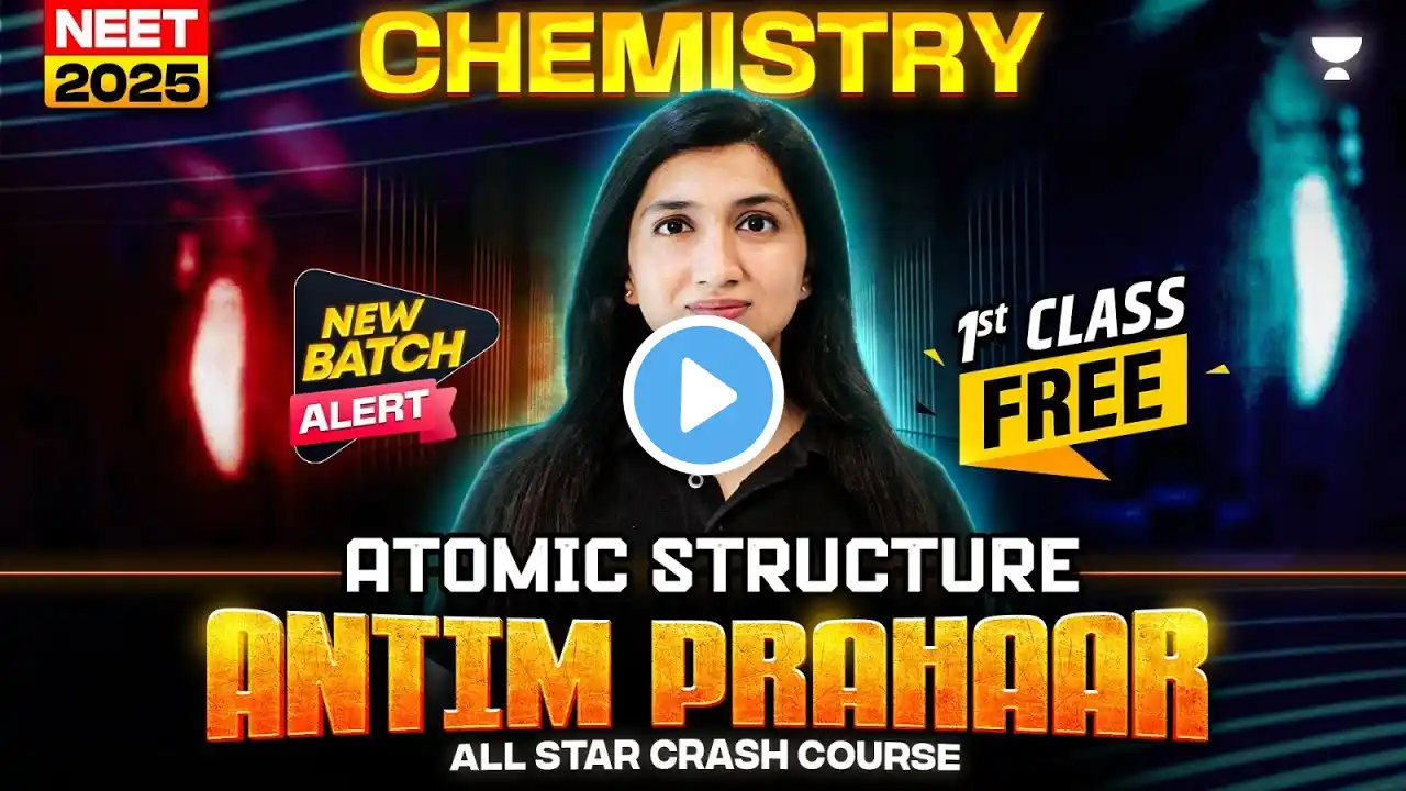 Antim Prahaar All Star Crash Course | Atomic Structure | NEET 2025 Chemistry | Akansha Karnwal