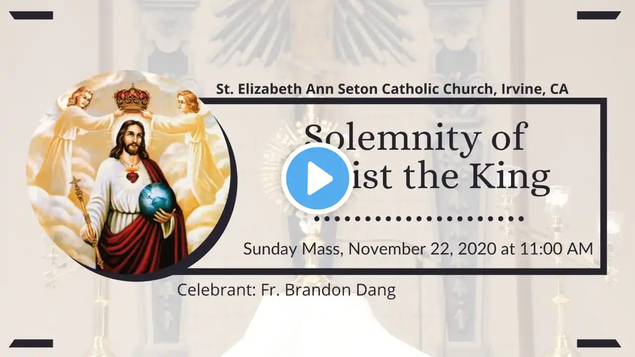 Solemnity of Christ the King - Sunday 11:00 AM Mass (11-22-20)