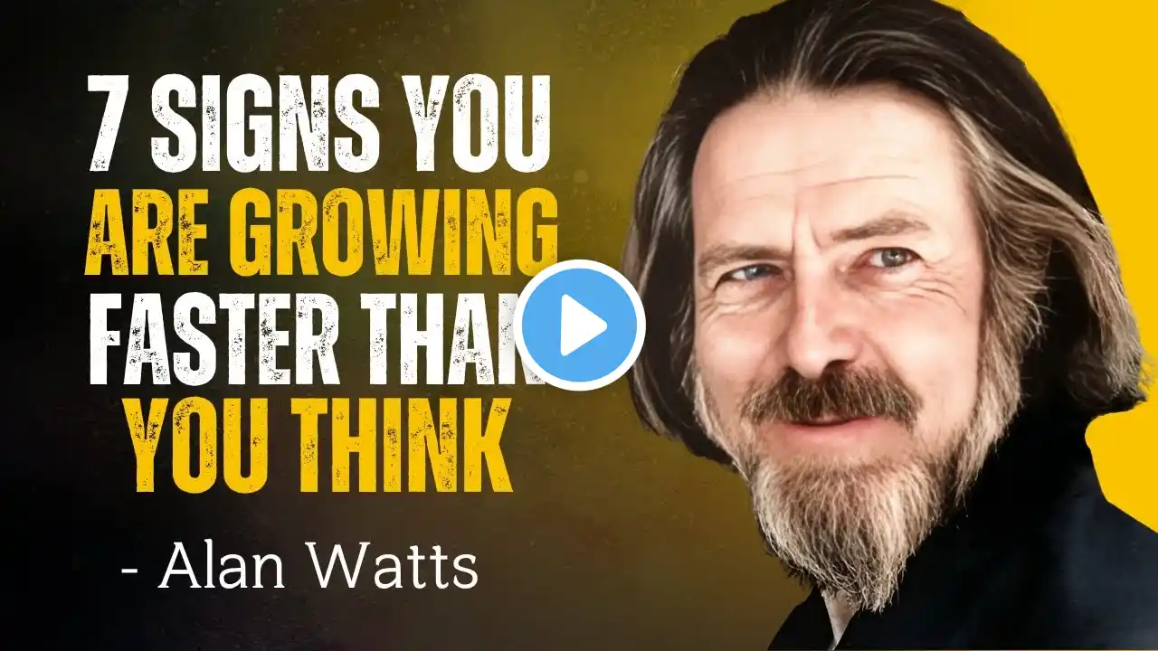 7 Signs You’re Growing Faster Than You Think - Alan Watts Motivation