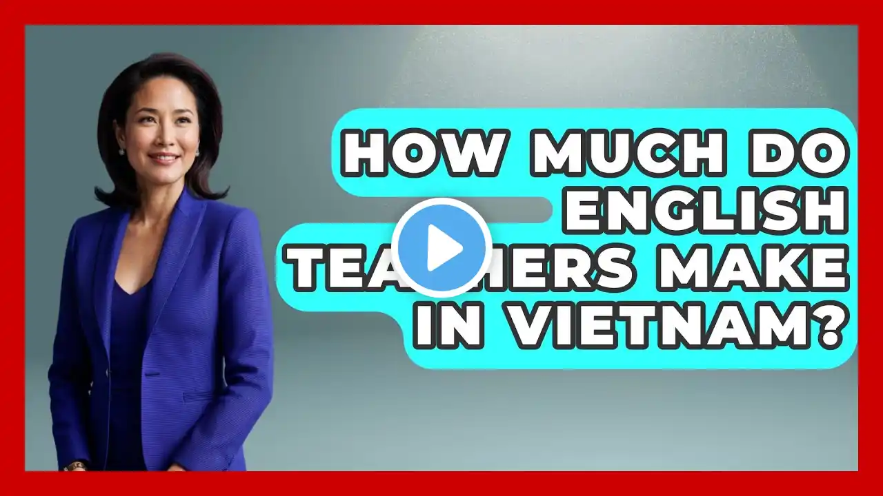 How Much Do English Teachers Make In Vietnam? - Exploring Southeast Asia