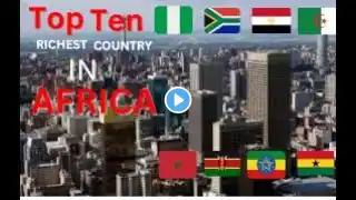 TOP TEN RICHEST COUNTRY IN AFRICAN 2023