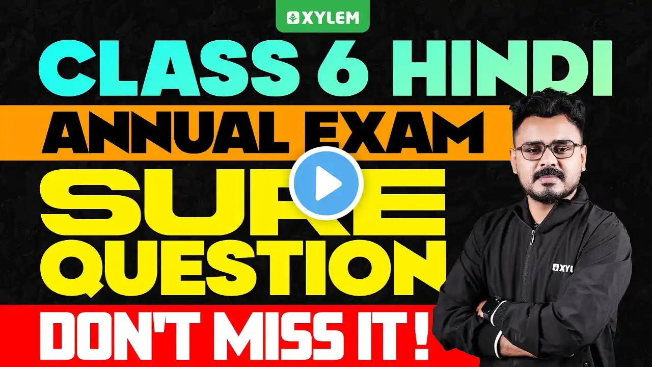 Class 6 Hindi | Sure Question - Don't Miss It | Annual Exam 2025 | Xylem Class 6