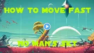 No Man's Sky - How to move faster in No Man's Sky