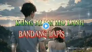 KUNG ALAM MO LANG#BANDANG LAPIS LYRICS