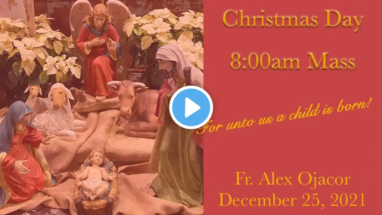 Mass December 25, 2021 - Christmas Day 8am Mass