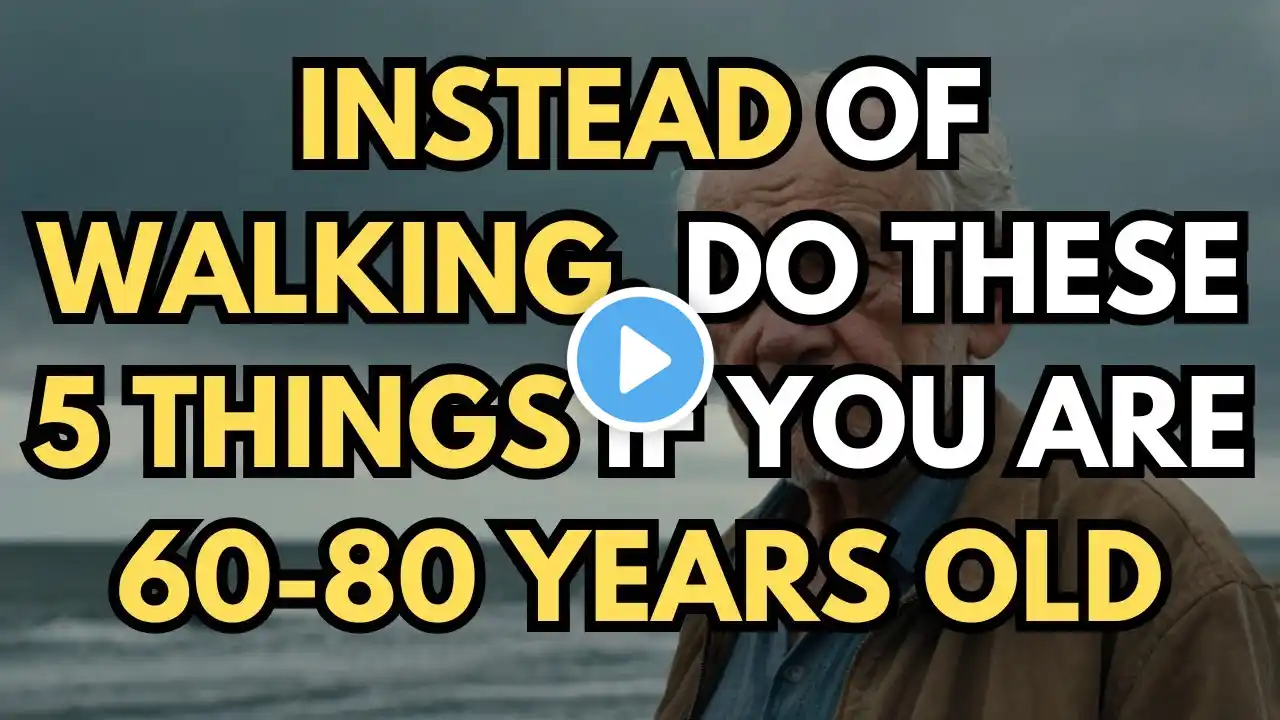 60-70-80 years old? Walking less? Try doing these 5 things instead.