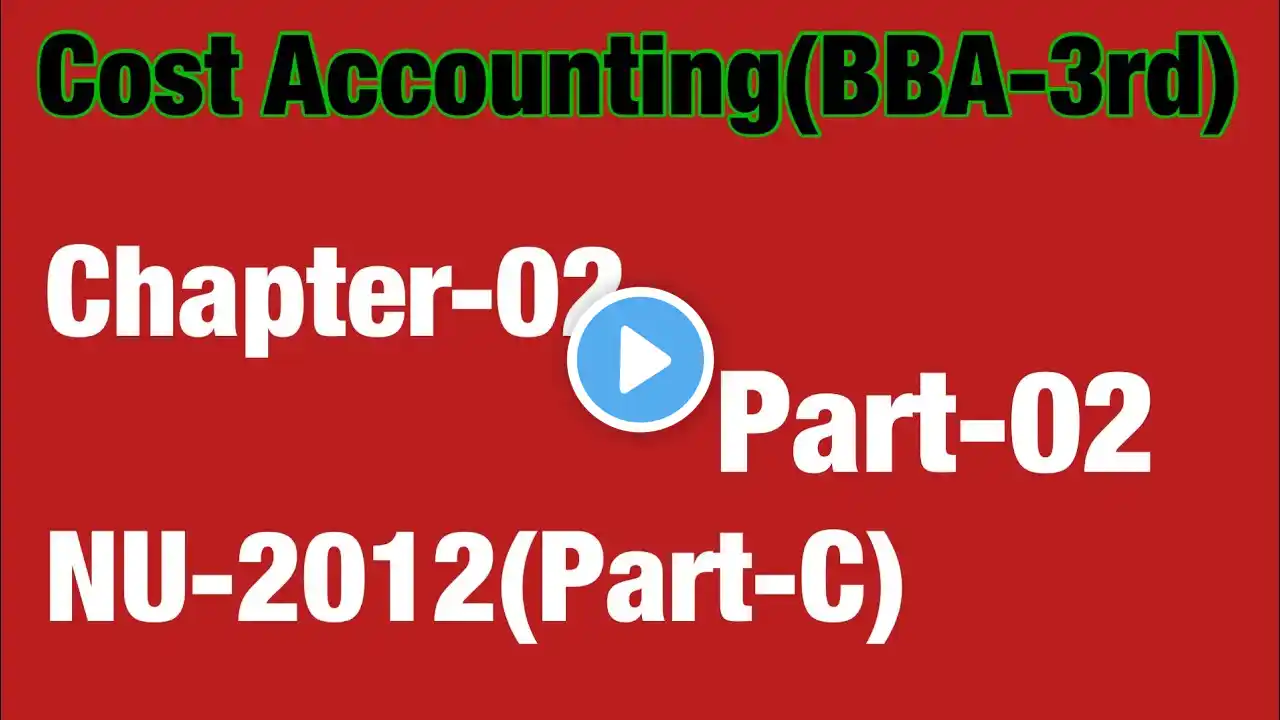 Chapter-2(Part-02)NU-2012//Cost Accounting//BBA 3rd year/BBS