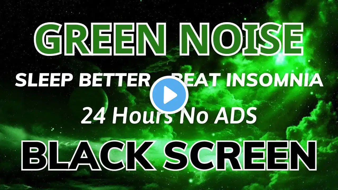 Green Noise Sound For Sleep Better And Beat Insomnia - Black Screen | Sound In 24H No ADS