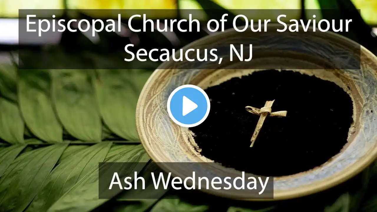 03/05/25 - Ash Wednesday Service - Our Saviour Secuacus (Anglican)