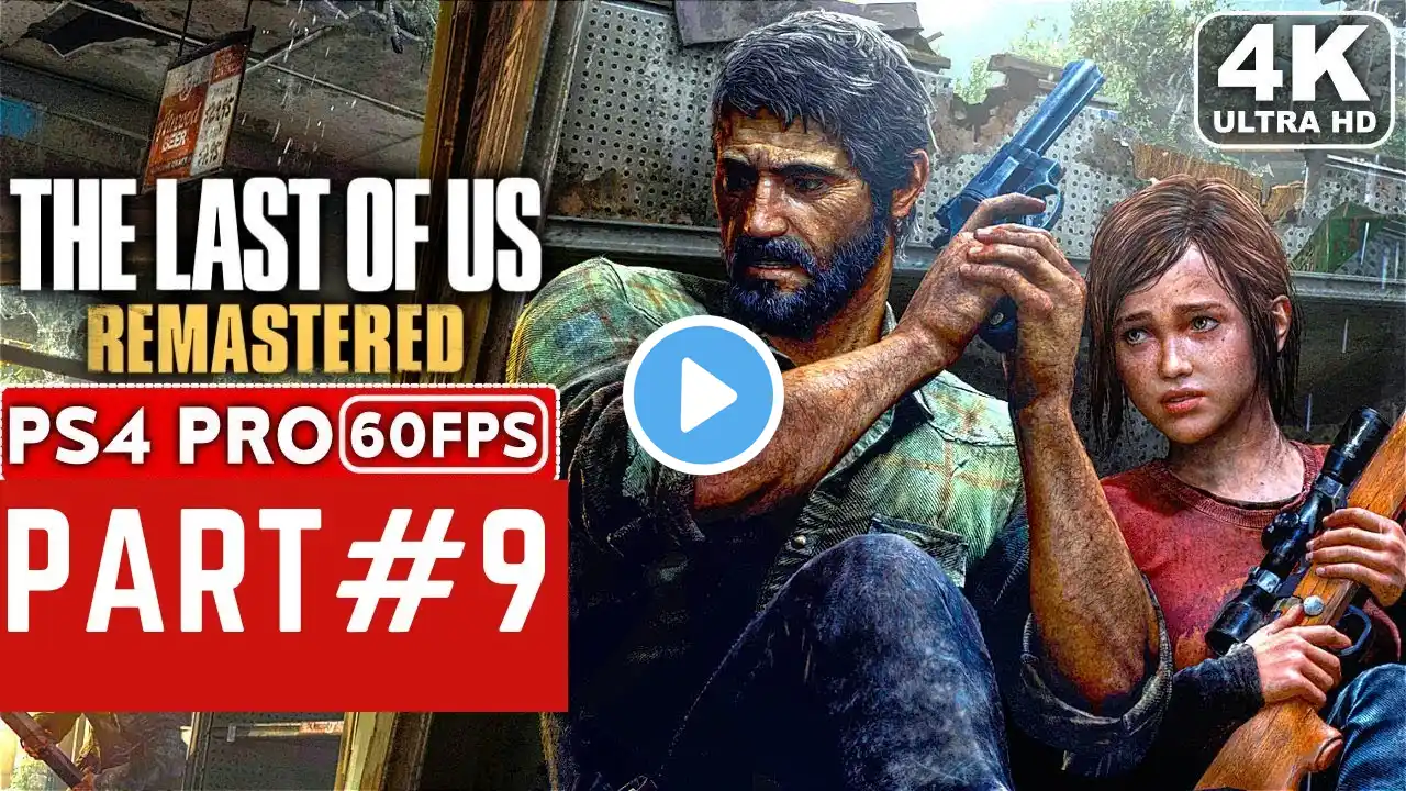 THE LAST OF US REMASTERED Gameplay Walkthrough PART 9 [4K 60FPS PS4 PRO] - No Commentary