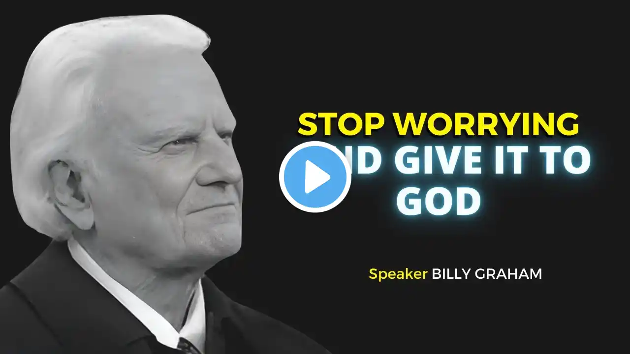 STOP WORRYING AND GIVE IT TO GOD | Billy Graham Motivation