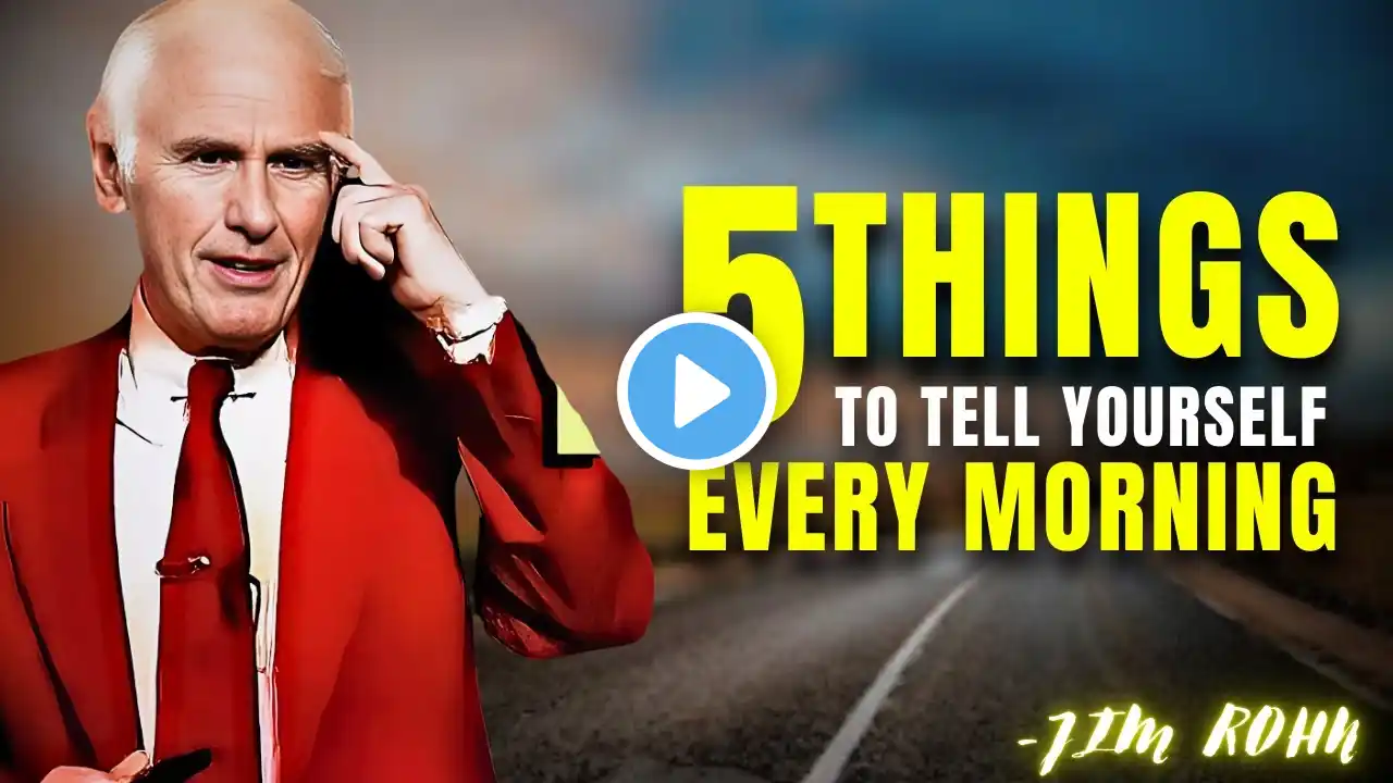 5 Things To Say To Yourself Every Morning - JIM ROHN MOTIVATION