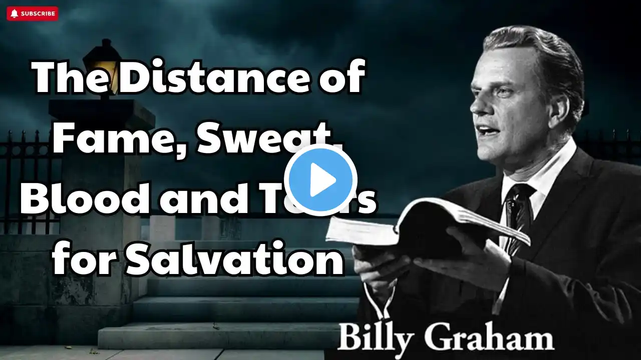 Billy Graham Sermon 2024 - The Distance of Fame, Sweat, Blood and Tears for Salvation