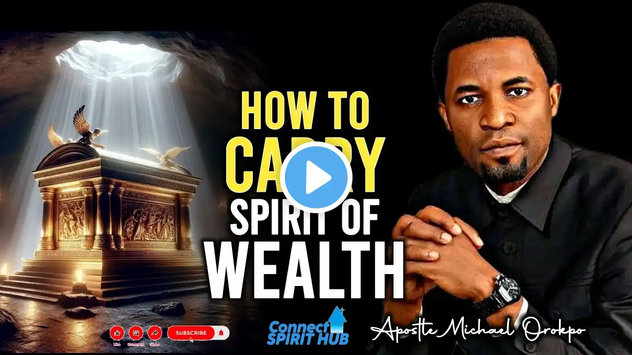 HOW TO CARRY THE SPIRIT OF WEALTH WITHIN YOU ALWAYS By Apostle Michael Orokpo