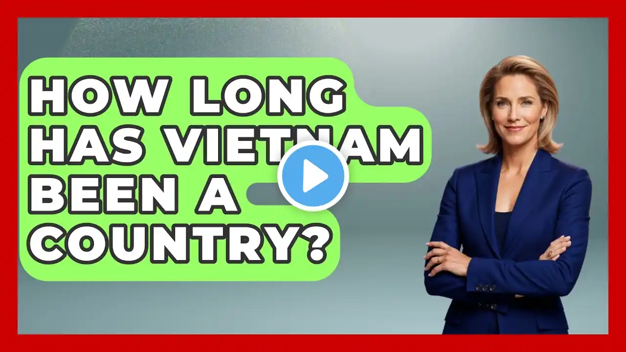 How Long Has Vietnam Been A Country? - Exploring Southeast Asia