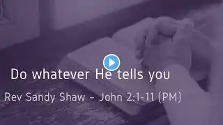 "Do whatever he tells You", John 2:1-11, Sunday 9th March 2025 PM, Rev Sandy Shaw