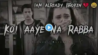 Koi Aaye Na Rabba [Slowed+Reverb] B Praak | Daaka | Sad Songs | Lofi Music Channel