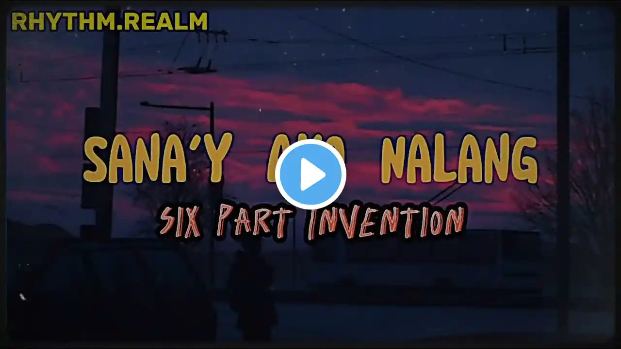 Sana'y Ako Nalang \\ Six Part Invention