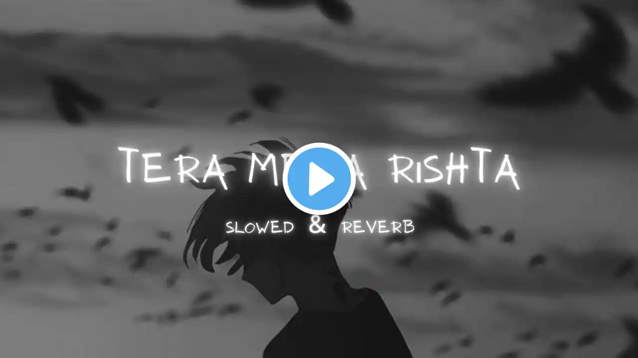 Tera Mera Rishta _(Slowed & Reverb) | Mustafa Zahid