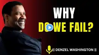 WHY DO WE FAIL | DENZEL WASHINGTON MOTIVATION