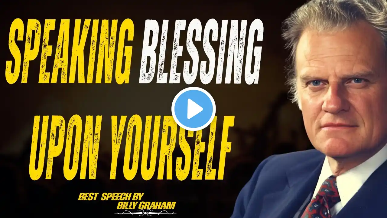 Speaking Blessing Upon Yourself | Billy Graham Speech