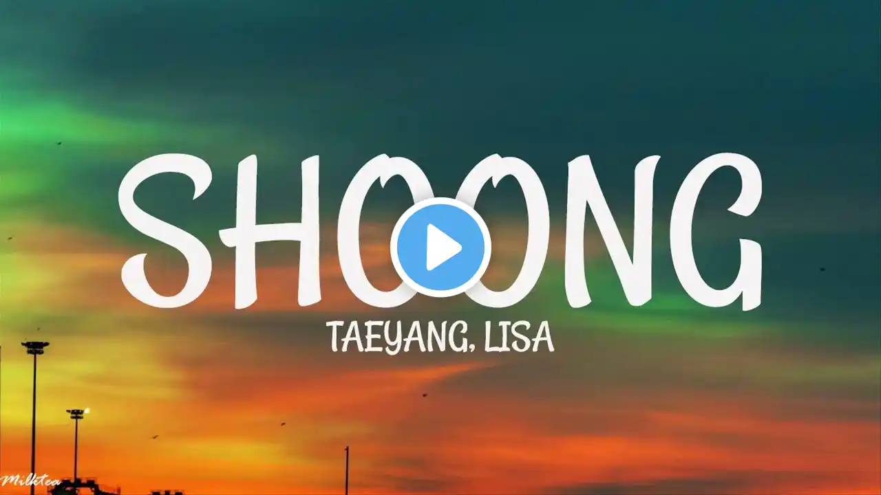 TAEYANG, LISA - SHOONG(LYRICS)