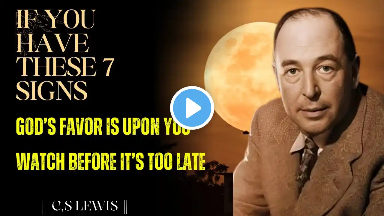 If You Have These 7 Signs, God’s Favor Is Upon You – Watch Before It’s Too Late | #cslewis