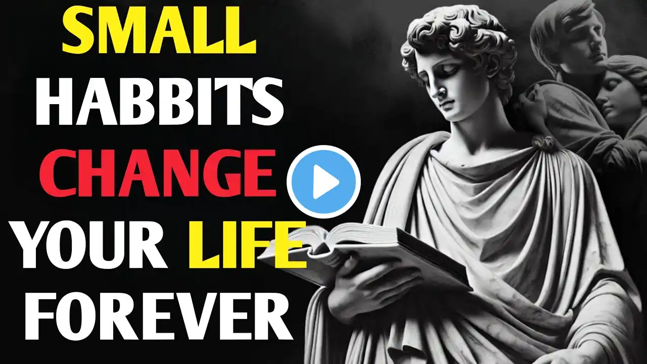 10 Small HABITS That Will Change Your Life FOREVER - Stoicism