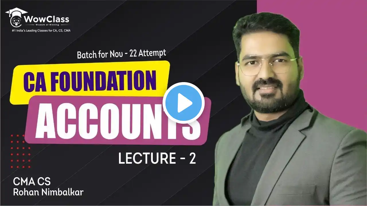 CA Foundation Accounts Lec 2 | 21st June Batch for Nov’2022 Attempt by CMA CS Rohan Nimbalkar