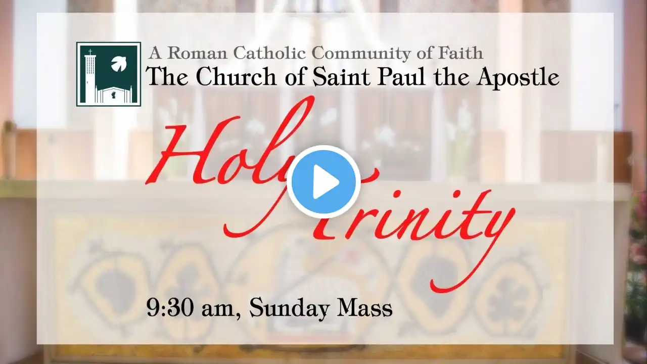 Sunday 9:30 am Mass - Saint Paul the Apostle Catholic Community - June 7th, 2020