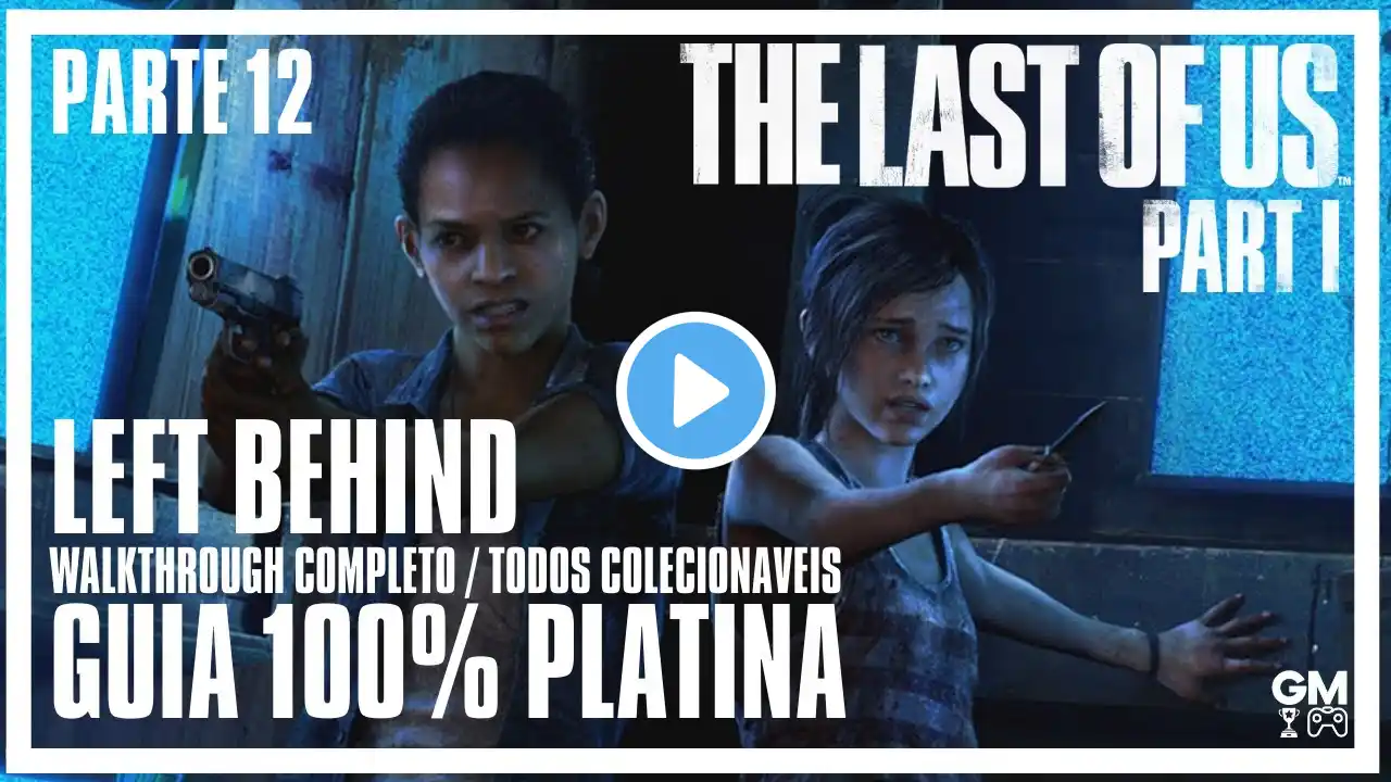 Last of Us Part 1 Remake - Left Behind - Parte 12 - Guia 100% Platina - Walkthrough e Colecionáveis