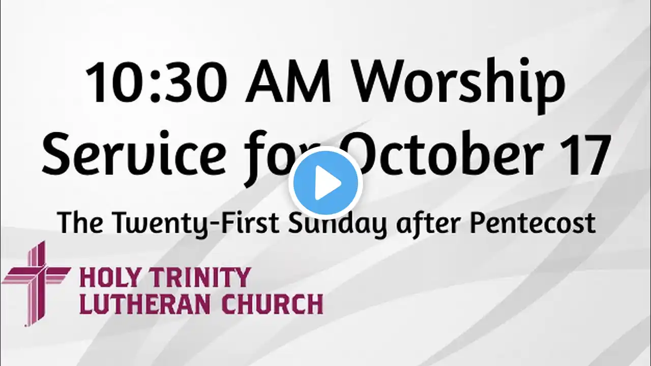 10:30 AM Worship Service for October 17